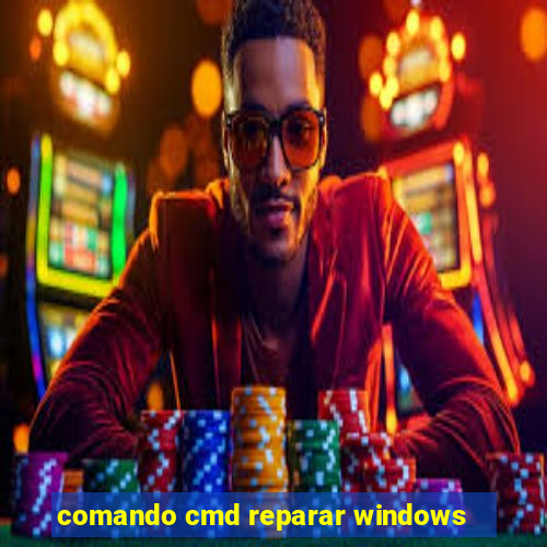 comando cmd reparar windows